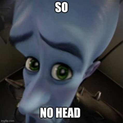 so no head|so no head meme generator.